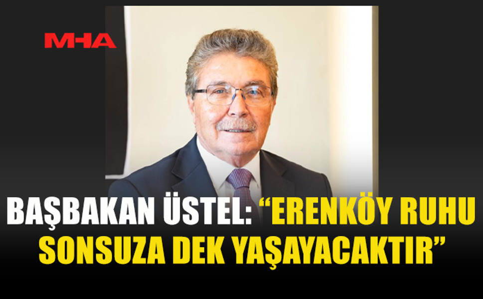 ÜSTEL: “ERENKÖY DESTANI SONSUZA DEK YAŞAYACAK”