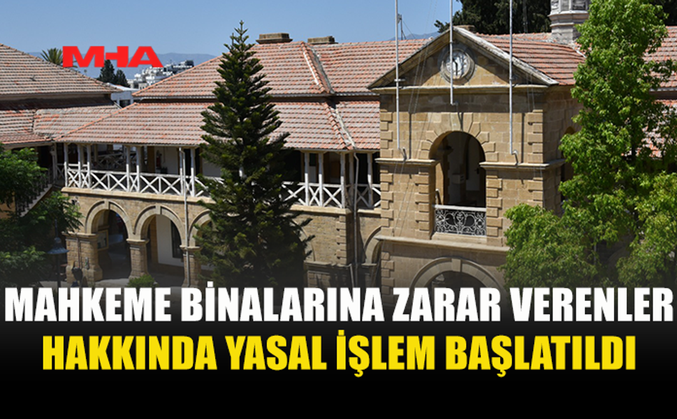 GİRNE VE LEFKOŞA KAZA MAHKEMELERİNE ZARAR VERENLER ŞİKÂYET EDİLDİ