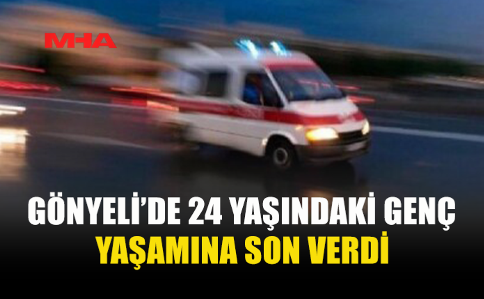 GÖNYELİ’DE 24 YAŞINDAKİ GENÇTEN ACI HABER
