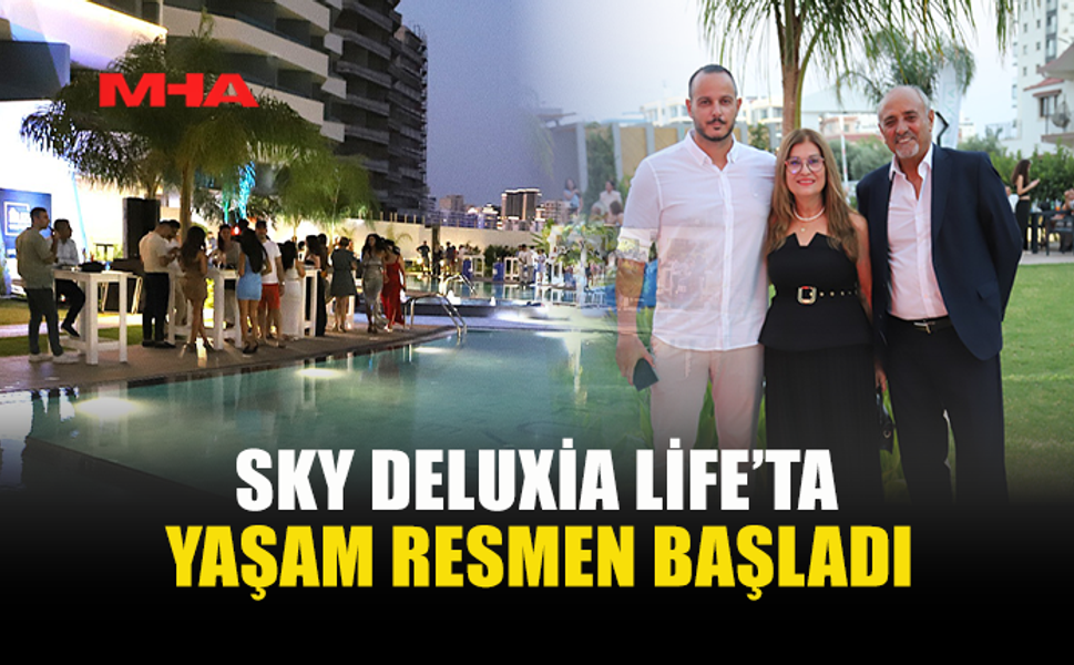 SKY DELUXİA LİFE’TA MUTLU BAŞLANGIÇ
