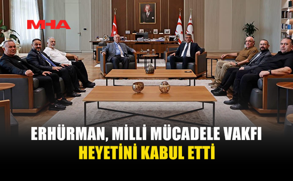 CUMHURBAŞKANI ERHÜRMAN, MİLLİ MÜCADELE VAKFI BAŞKANI VE YÖNETİM KURULU ÜYELERİNİ KABUL ETTİ
