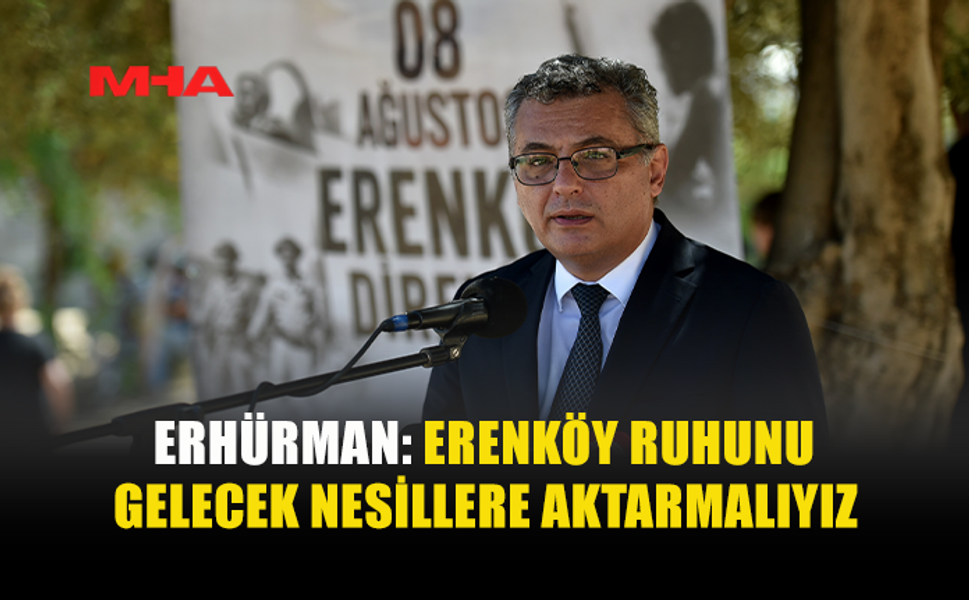 ERHÜRMAN: ERENKÖY, KIBRIS TÜRK HALKININ ÖZGÜRLÜK İRADESİNİN SİMGESİDİR