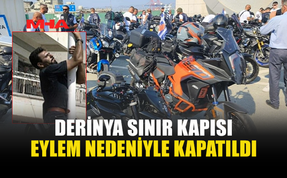 DERİNYA SINIR KAPISI EYLEM NEDENİYLE GEÇİCİ OLARAK KAPATILDI