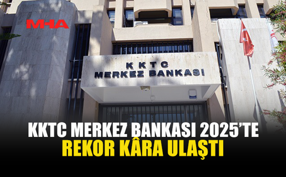 KKTC MERKEZ BANKASI 2025 YILI FAALİYET RAPORU’NU YAYIMLADI...