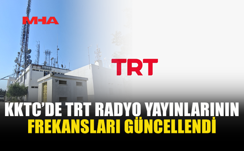 TRT RADYOLARINDA KKTC İÇİN FREKANS DEĞİŞİKLİĞİ YAPILDI