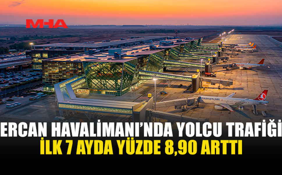 ERCAN HAVALİMANI’NDA İLK 7 AYDA TRAFİK ARTIŞI YAŞANDI