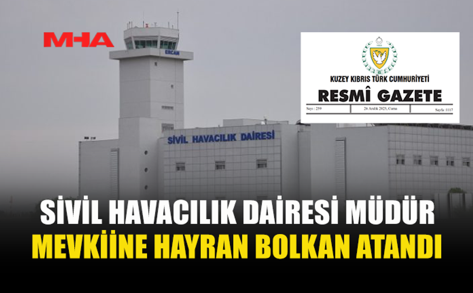 SİVİL HAVACILIK DAİRESİ MÜDÜRLÜĞÜ’NE HAYRAN BOLKAN ATANDI
