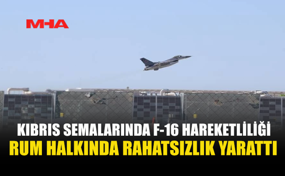 RUM BASINI: KIBRIS SEMALARINDA F-16 HAREKETLİLİĞİ ARTIYOR