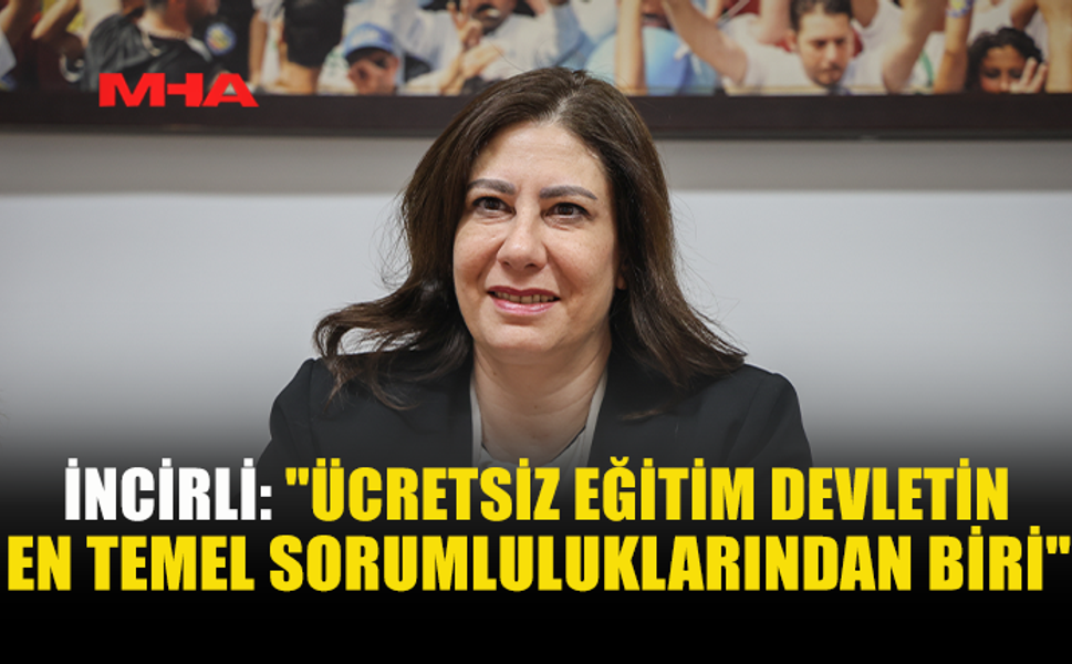 İNCİRLİ: KAMUSAL EĞİTİMİ GÜÇLENDİRMEK ÖNCELİKLİ HEDEFİMİZ