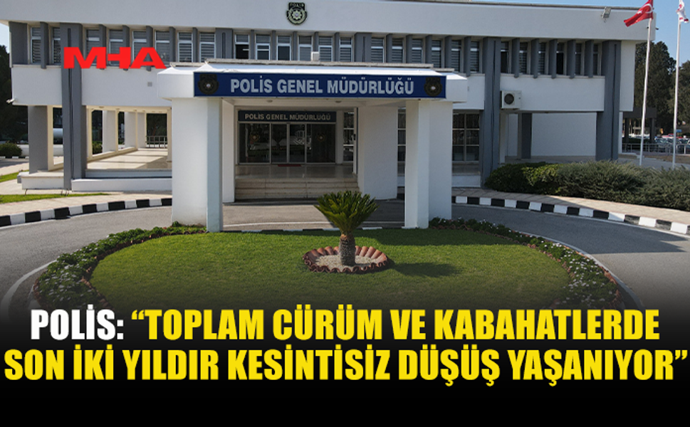POLİS: SON İKİ YILDA TOPLAM CÜRÜM VE KABAHATLERDE DÜŞÜŞ VAR