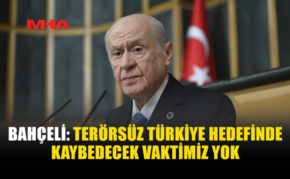 BAHÇELİ: T*RÖRSÜZ TÜRKİYE İRADESİ NİHAYET HAYAT BULDU