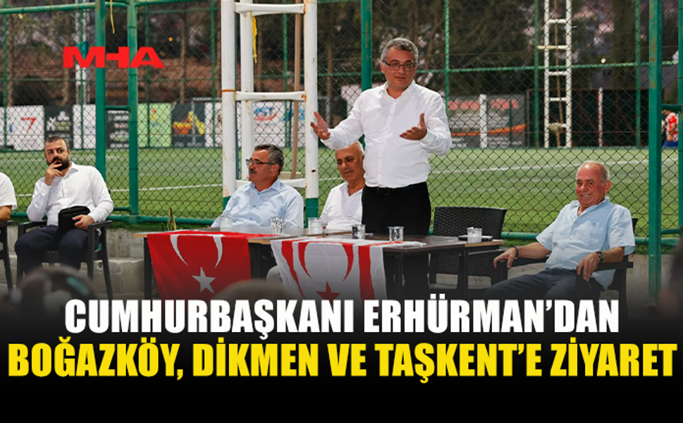 ERHÜRMAN BOĞAZKÖY, DİKMEN VE TAŞKENT’İ ZİYARET ETTİ
