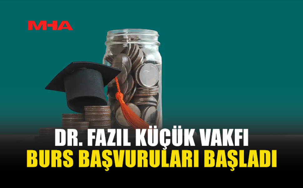 DR. FAZIL KÜÇÜK VAKFI BURS BAŞVURULARI İÇİN SON TARİH 31 AĞUSTOS…