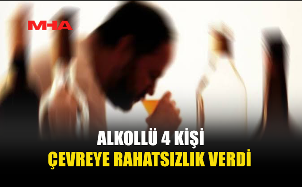 ALKOLLÜ ŞAHISLAR KAMUYA AÇIK ALANLARDA OLAY ÇIKARDI