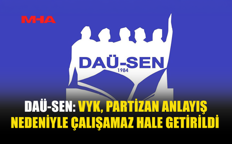 DAÜ-SEN: VYK TOPLANTILARI TERK EDEREK ÜNİVERSİTEYİ KİLİTLİYOR
