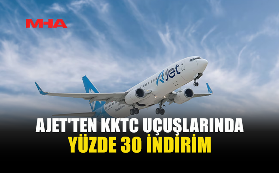 AJET’TEN KKTC UÇUŞLARINA YÜZDE 30 İNDİRİM KAMPANYASI