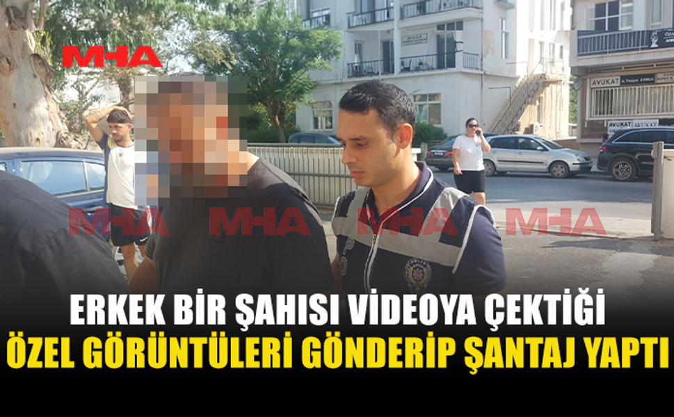 “DAVAYI GERİ ÇEKMEZSEN GÖRÜNTÜLERİNİ YAYACAĞIM” DEDİ!