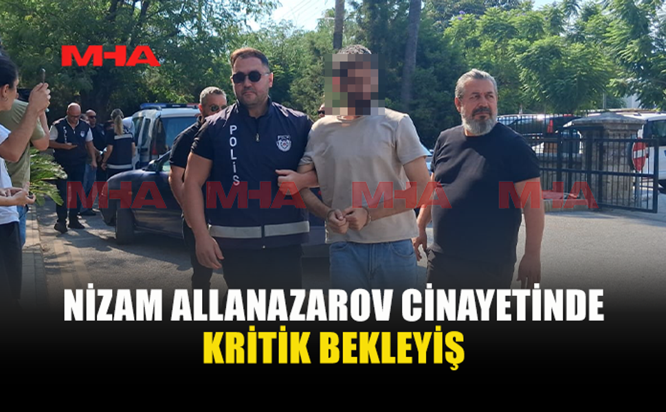 CİNAYETİ İTİRAF ETTİ, ŞİMDİ CEZAİ EHLİYET RAPORU BEKLENİYOR