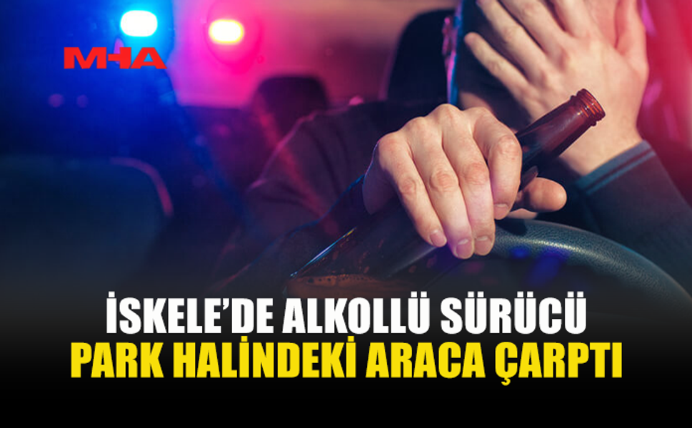 PARK HALİNDEKİ ARACA ÇARPTI‚105 MİLİGRAM ALKOLLÜ ÇIKTI