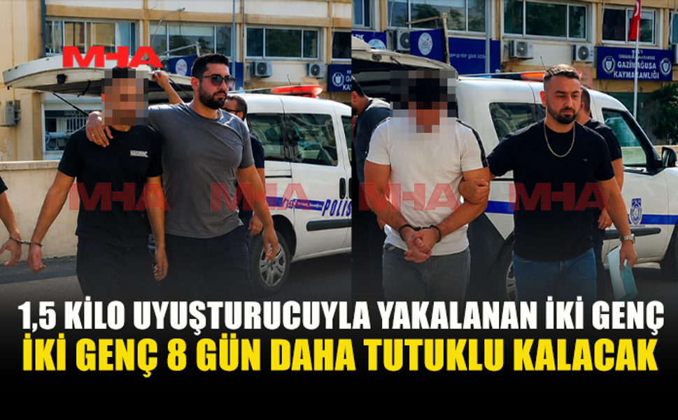 1,5 KİLO UY*ŞTURUCUYLA YAKALANAN İKİ ŞAHISA EK TUTUKLULUK VERİLDİ