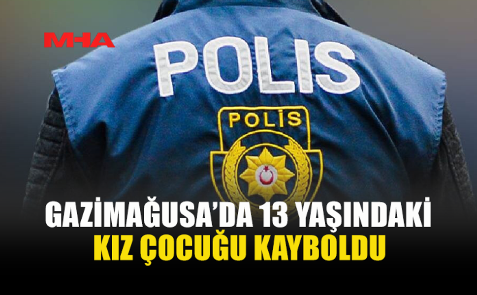 GAZİMAĞUSA’DA 13 YAŞINDAKİ ÇOCUK ARANIYOR