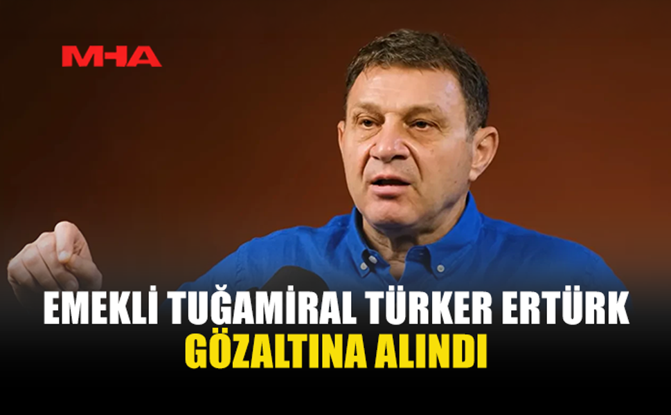 TÜRKER ERTÜRK HAKKINDA SORUŞTURMA: GÖZALTINA ALINDI