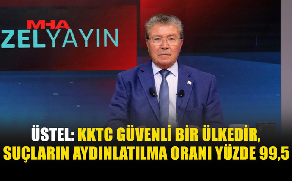 ÜSTEL: “KKTC’DE SUÇLARDA YÜZDE 30 ORANINDA DÜŞÜŞ VAR”