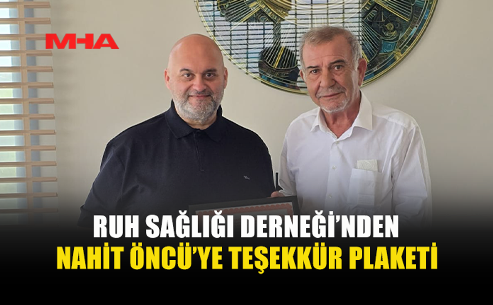 NAHİT ÖNCÜ’YE RUH SAĞLIĞI DERNEĞİ’NDEN ANLAMLI TEŞEKKÜR