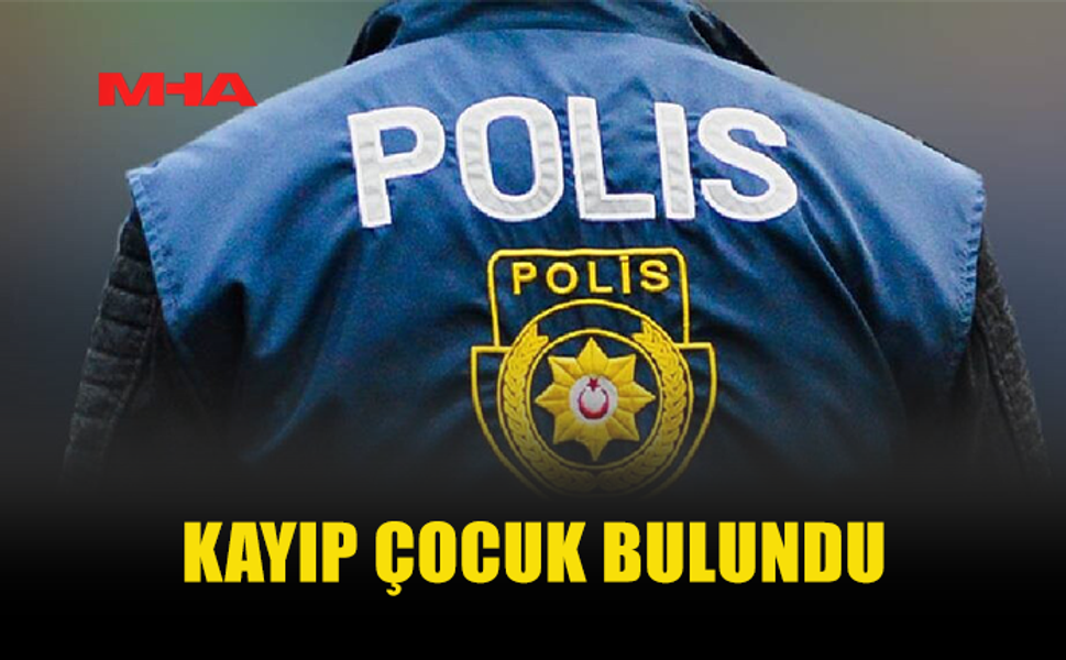 GAZİMAĞUSA’DA KAYBOLAN 13 YAŞINDAKİ ÇOCUK BULUNDU