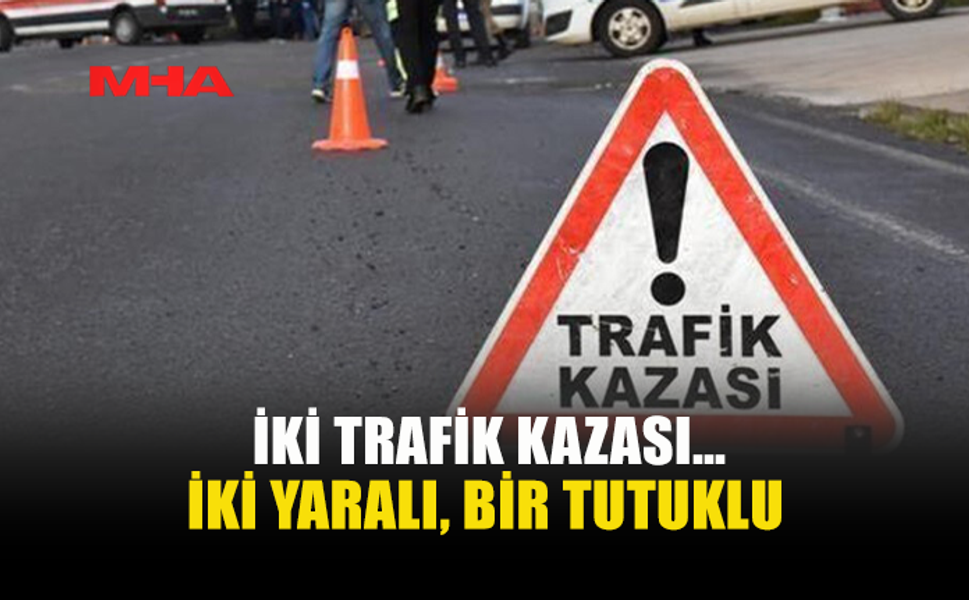 İKİ FARKLI NOKTADA TRAFİK KAZASI MEYDANA GELDİ
