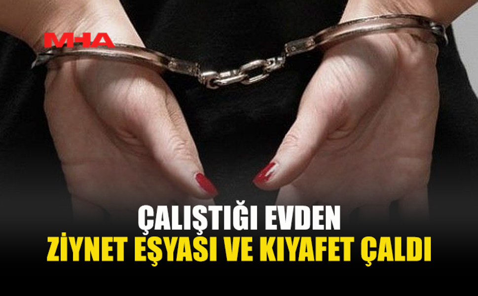 GÖNYELİ’DE TEMİZLİK İÇİN GİRDİĞİ EVDEN EŞYA ÇALDIĞI TESPİT EDİLDİ
