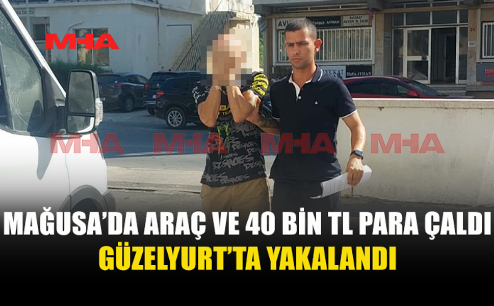 MAĞUSA’DA PARK HALİNDEKİ ARACI ÇALDI, GÜZELYURT’TA YAKALANDI