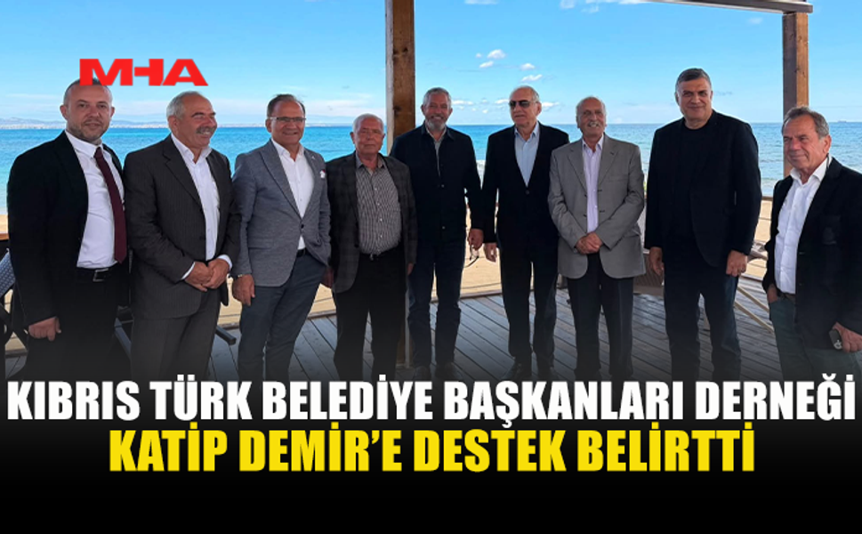 BELEDİYE BAŞKANLARI DERNEĞİ’NDEN KÂTİP DEMİR’E DESTEK