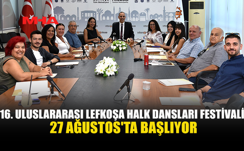 LEFKOŞA’DA HALK DANSLARI FESTİVALİ HEYECANI BAŞLIYOR