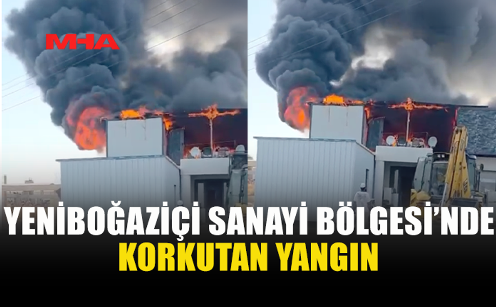 YENİBOĞAZİÇİ SANAYİ BÖLGESİ’NDE YANGIN MEYDANA GELDİ