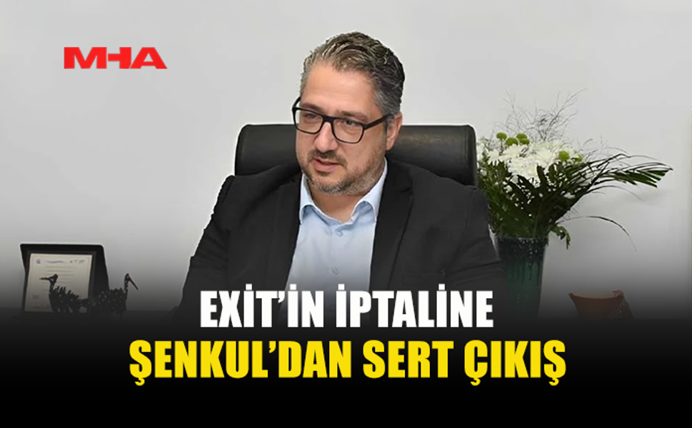ŞENKUL’DAN EXİT’İN İPTALİNE SERT TEPKİ: “BÖLÜNMENİN TEMELİNE SÜREKLİ BETON DÖKÜYORLAR”