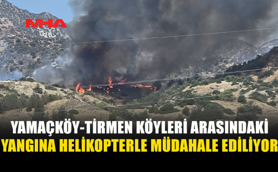 YAMAÇKÖY-TİRMEN YANGININA HAVADAN MÜDAHALE