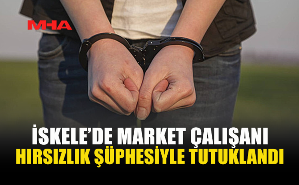 MARKET ÇALIŞANI, ÜRÜNLERİ ÖDEMEDEN ALDIĞI İDDİASIYLA TUTUKLANDI