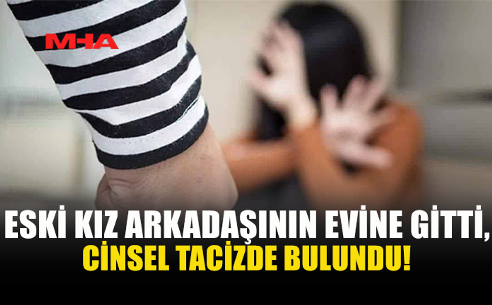 MİNERALİKÖY’DE ESKİ KIZ ARKADAŞININ EVİNE GİDİP D*HŞET SAÇTI