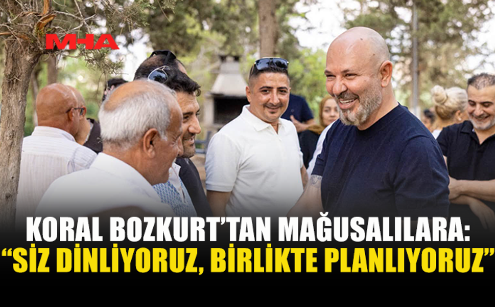 KORAL BOZKURT: “MAĞUSA’NIN GELECEĞİNİ MAĞUSALILARLA BİRLİKTE PLANLAYACAĞIZ”
