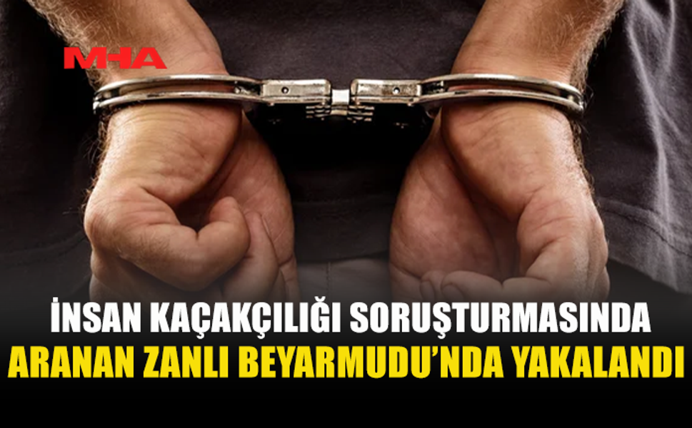 İNSAN KAÇAKÇILIĞI SORUŞTURMASINDA ARANAN ZANLI KKTC’YE GİRİŞTE YAKALANDI