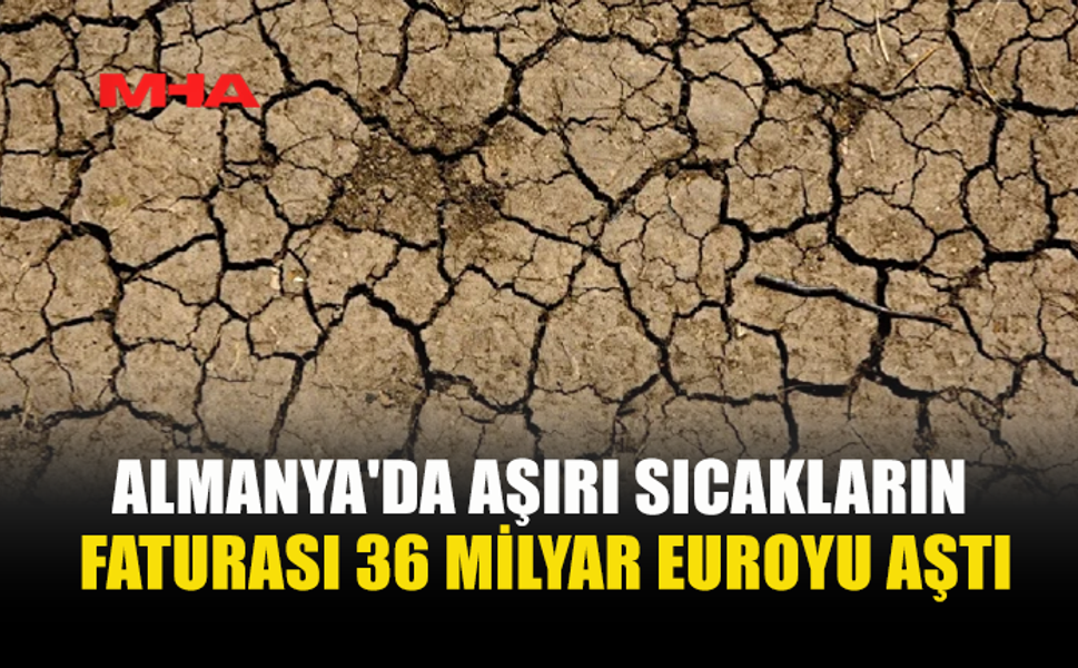 AŞIRI SICAKLAR ALMANYA EKONOMİSİNE 36 MİLYAR EUROYA MAL OLDU