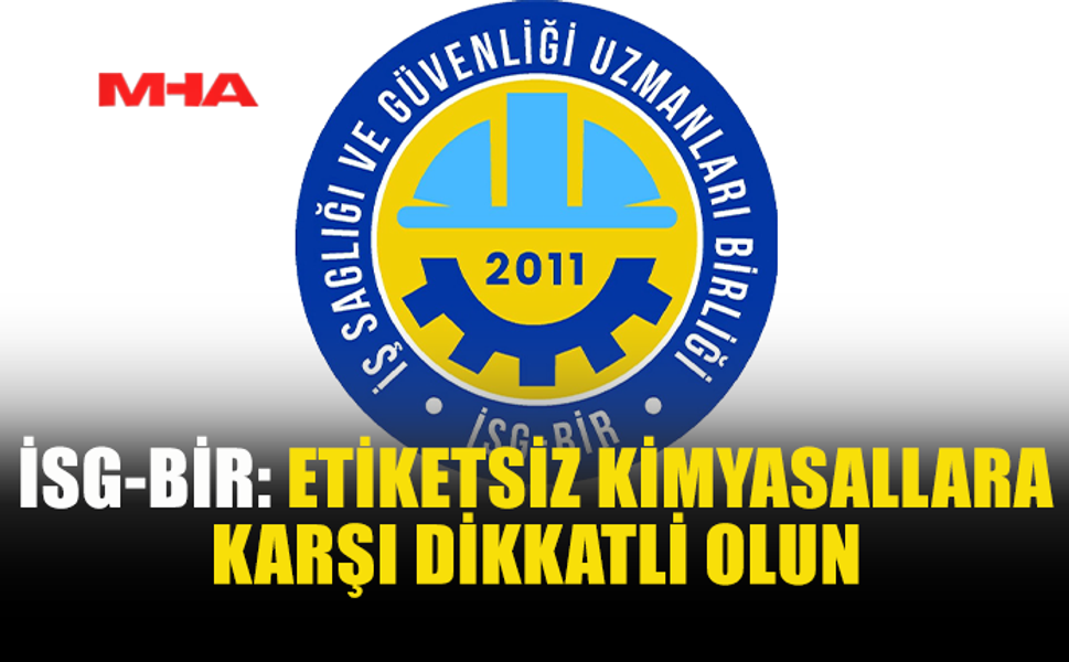İSG-BİR’DEN ZEHİRLENME VE PATLAMA RİSKİNE KARŞI UYARI