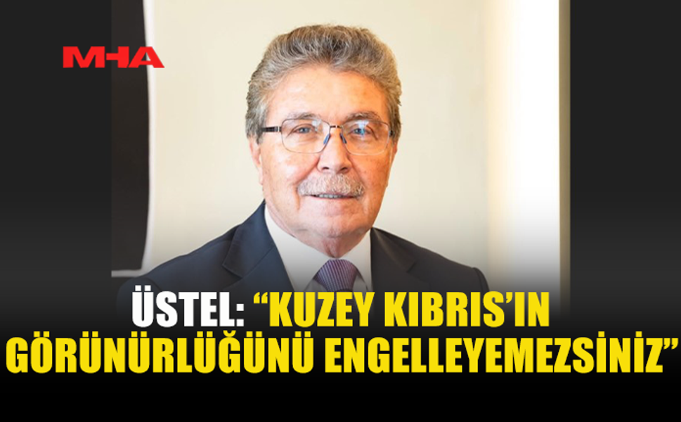 ÜSTEL: “GÜVENİN YOLU KIBRIS TÜRK HALKININ HAKLARINA SAYGIDAN GEÇER”