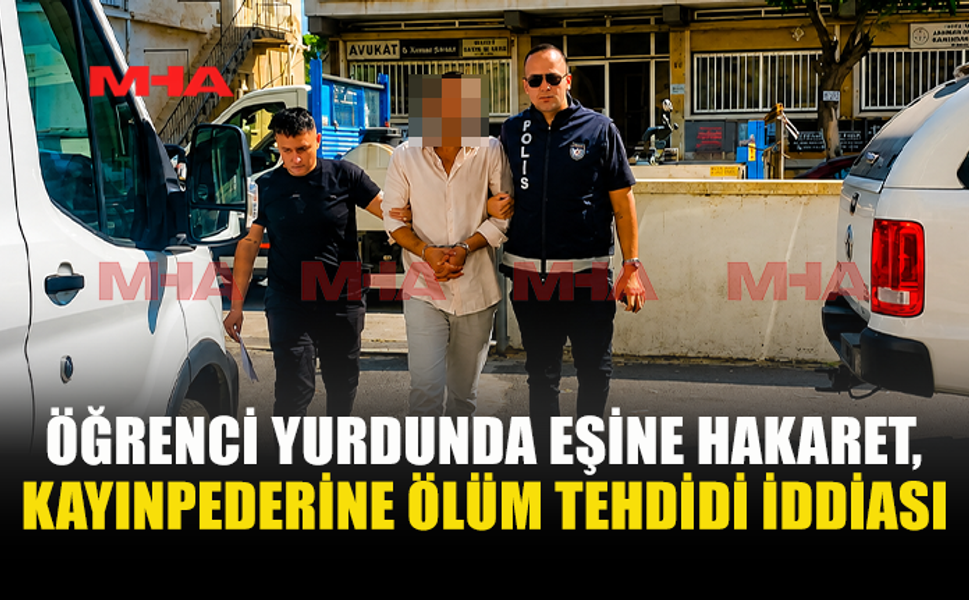 EŞİNE HAKARET ETTİ, KAYINPEDERİNİ ÖLÜMLE TEHDİT ETTİ