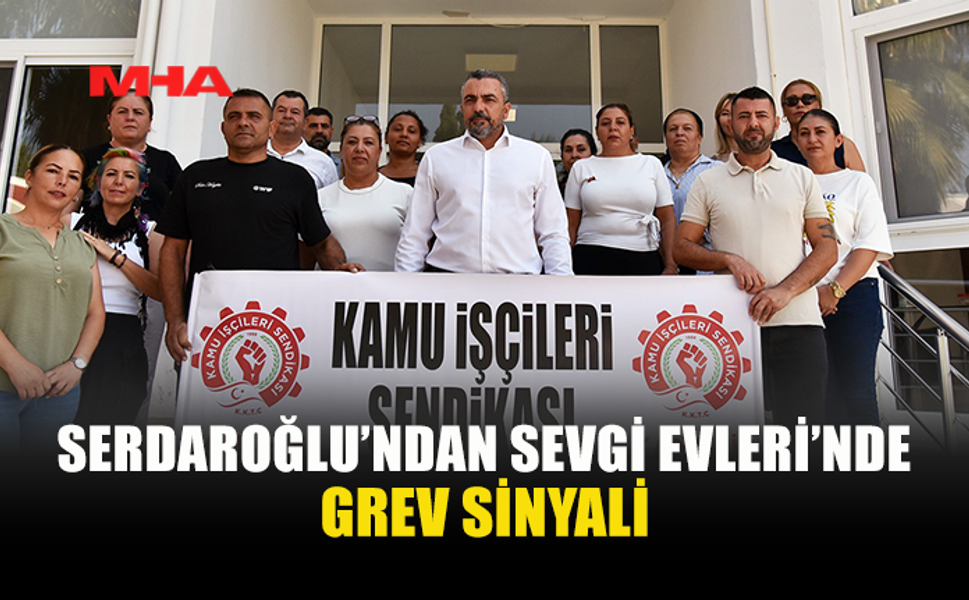 KAMU-İŞ’TEN SEVGİ EVLERİ’NDE GREV UYARISI