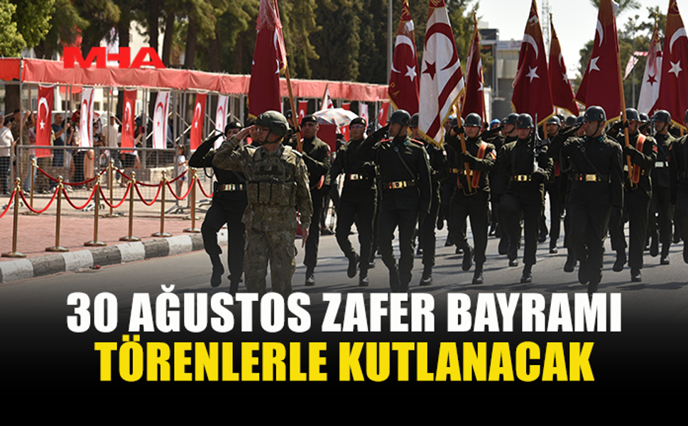 30 AĞUSTOS ZAFER BAYRAMI KKTC’DE TÖRENLERLE KUTLANACAK