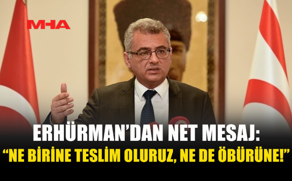 ERHÜRMAN: KIBRISLI TÜRKLERİN DÜNYAYLA BULUŞMASI ENGELLENEMEZ