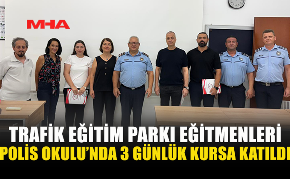 TRAFİK EĞİTİM PARKI EĞİTMENLERİ BİLGİLERİNİ YENİLEDİ