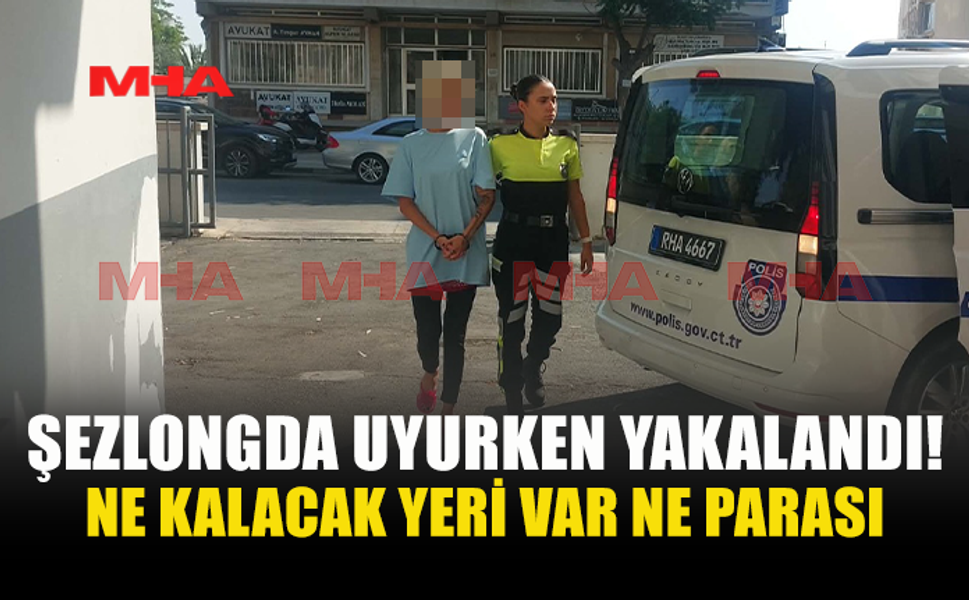 30 GÜNLÜK VİZEYLE GELDİ, ŞEZLONGDA UYURKEN YAKALANDI